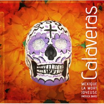 Calaveras, Mexique la mort joyeuse