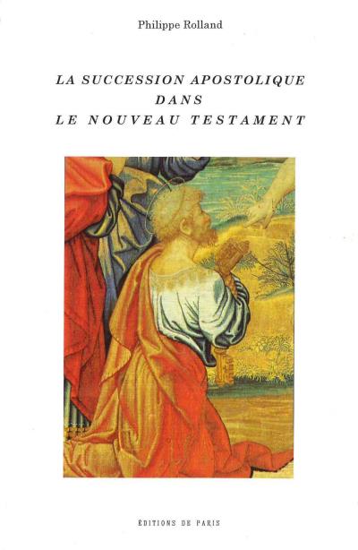 La succession apostolique dans le Nouveau Testament - Philippe Rolland - (donnée non spécifiée)