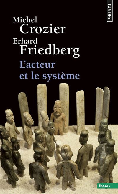 L'Acteur et le système. Les Contraintes de l'action collective ((réédition)) - Michel Crozier - Poche