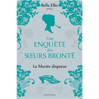 Une enquête des soeurs Brontë, T1 : La Mariée disparue