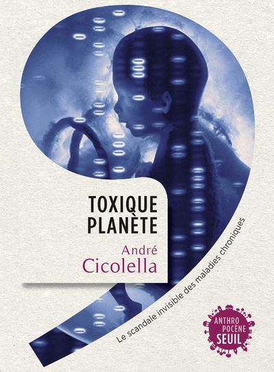 Toxique planète. Le scandale invisible des maladies chroniques - André Cicolella - broché