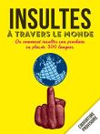 Insultes à travers le monde ou Comment insulter son prochain en plus de 300 langues