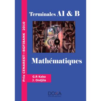 Livres De Mathematiques Terminale A1 Et B Programme Gabon Relie Guy Roger Kaba Joachim Ondjila Achat Livre Fnac
