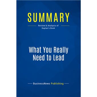 Summary: What You Really Need to Lead