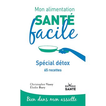 Mon alimentation santé facile Spécial détox