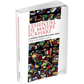 L'essentiel de maître Eckhart - 13 sermons traduits par Laurent Jouvet