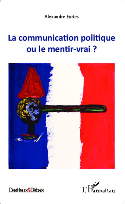 La communication politique ou le mentir-vrai ?