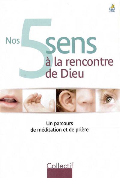 Nos cinq sens à la rencontre de Dieu
