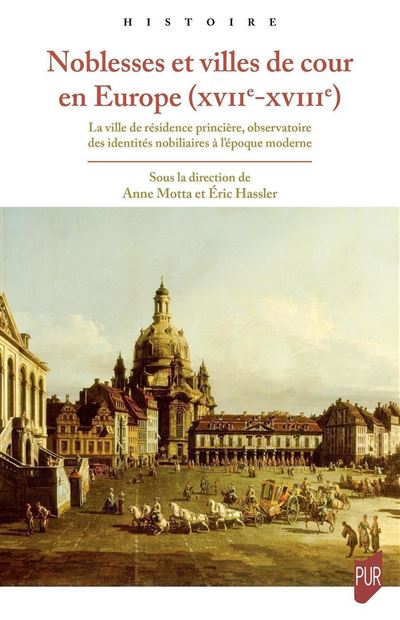 Noblesses et villes de cour en Europe (XVIIe-XVIIIe) - Eric Hassler - broché