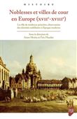 Noblesses et villes de cour en Europe (XVIIe-XVIIIe)