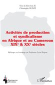 Activités de production et syndicalisme en Afrique et au Cameroun