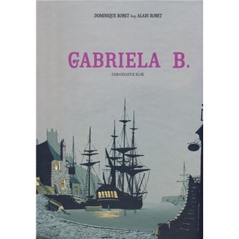 Gabrielle B. - Intégrale - Gabrielle B. - Dominique Robet, Alain Robet ...