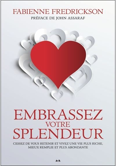 Embrassez votre splendeur - Cessez de vous retenir et vivez une vie plus riche, mieux remplie et plus abondante
