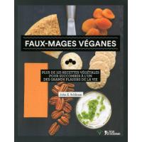 Faux-mages véganes - plus de 125 recettes végétales pour succomber à un des grands plaisirs de la vie