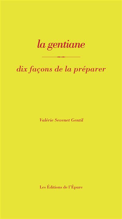La gentiane, dix façons de la préparer