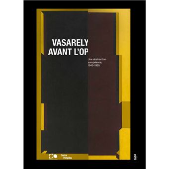 Vasarely avant l’op - Une abstraction européenne, 1945-1955