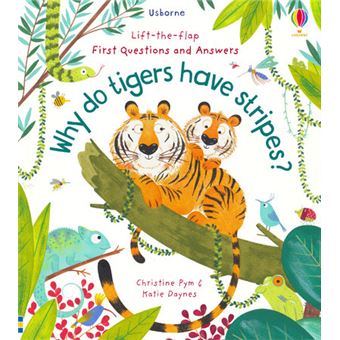 Why do Tigers have Stripes ? - Lift-the-flap First Questions and Answers