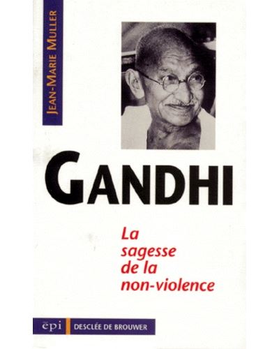 Gandhi la sagesse de la non-violence