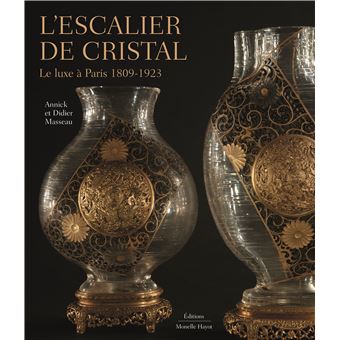 L'Escalier de cristal. Le luxe à Paris 1809-1923
