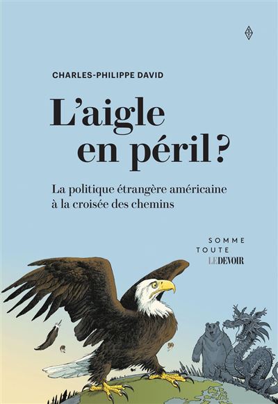 L'aigle en péril ? La politique étrangère américaine à la croisée des chemins - Charles-Philippe Dav...