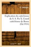 Explication du catéchisme de S. S. Pie X. Grand catéchisme de Rome