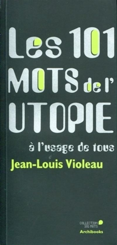 Les 101 mots de l'utopie à l'usage de tous - Jean-Louis Violeau - broché