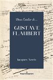 Dans l'atelier de Gustave Flaubert