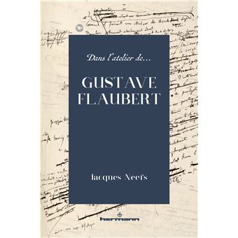 Dans l'atelier de Gustave Flaubert