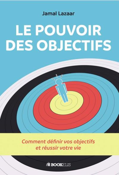 Le Pouvoir Des Objectifs Comment Définir Vos Objectifs Et Réussir Votre ...