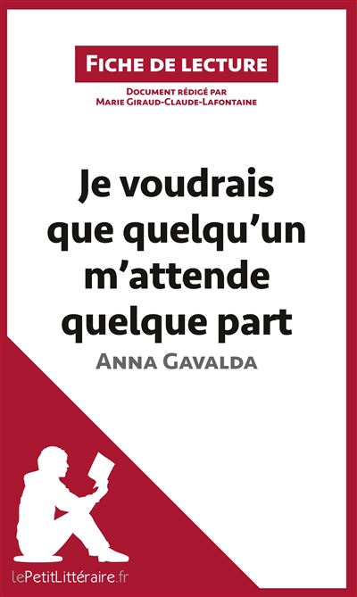 Je Voudrais Que Quelqu'un M'attende Quelque Part D'Anna Gavalda Résumé ...