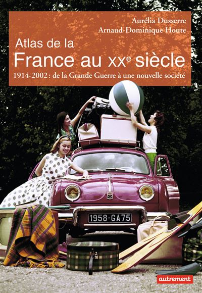 Atlas de la France au XXe siècle - Aurélia Dusserre - broché
