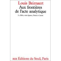 Aux frontières de l'acte analytique. La Bible, saint Ignace, Freud et Lacan
