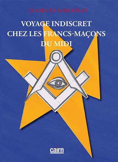 Voyage indiscret chez les franncs-macons du midi