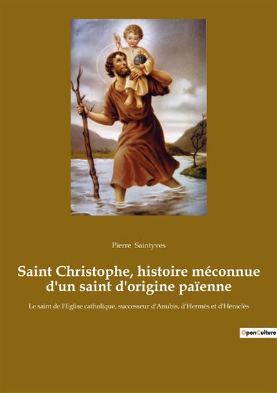 Saint Christophe, histoire méconnue d'un saint d'origine païenne - Pierre Saintyves - broché