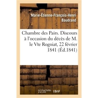 Chambre des Pairs,  22 février 1841. Discours prononcé à l'occasion du décès de M. le Vte Rogniat