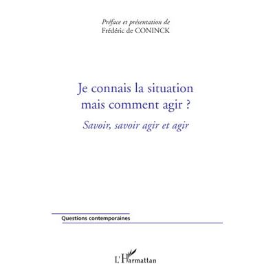 Je connais la situation mais comment agir?