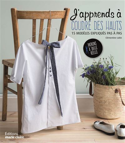 J'apprends à coudre des hauts 15 modeles expliques pas a pas - broché -  Clémentine Lubin - Achat Livre