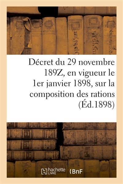 Décret du 29 novembre 189Z, en vigueur le 1er janvier 1898, sur la composition des rations