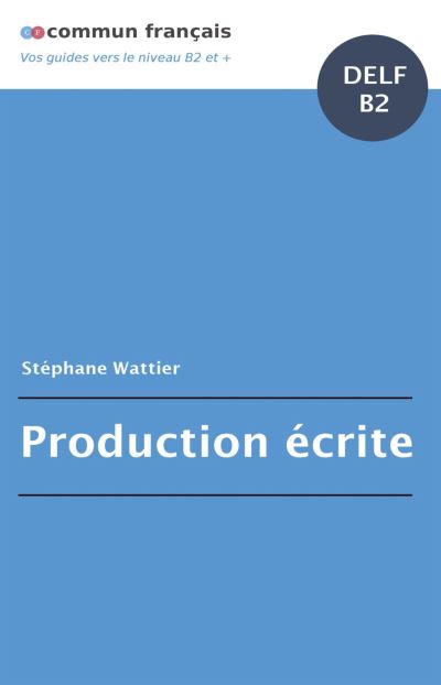 Production écrite DELF B2 - Broché - Stéphane Wattier - Achat Livre | Fnac