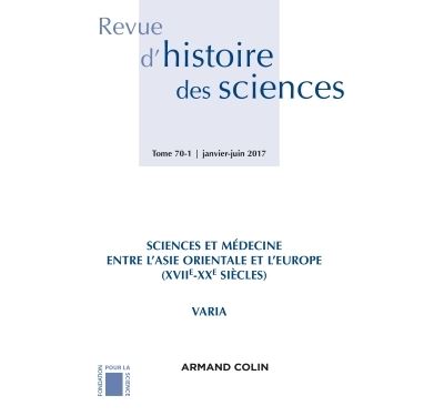 Revue d'histoire des sciences (1/2017) Sciences, des techniques et de la médecine entre l'Asie orien