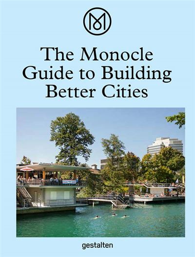 MONOCLE GUIDE TO BUILDING BETTER CITIES