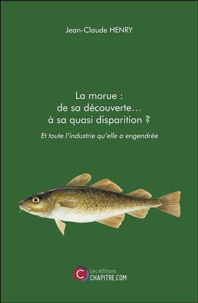 La morue : de sa découverte… à sa quasi disparition ? - Jean-Claude Henry - broché