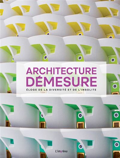 Architecture demesure eloge de la diversite et de l'insolite