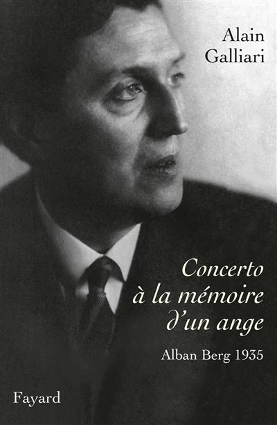 Concerto à la mémoire d'un ange, Alban Berg 1935 - Alain Galliari - broché
