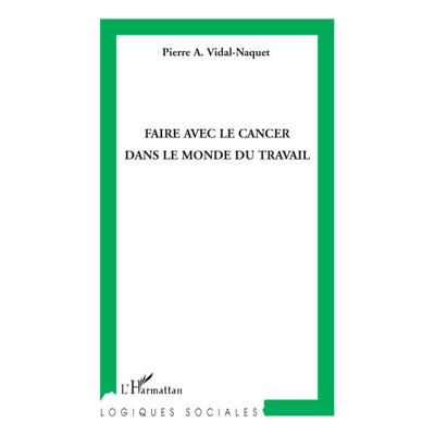 Faire avec le cancer dans le monde du travail - Pierre Vidal-Naquet - broché