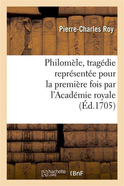 Philomèle, tragédie représentée pour la première fois par l'Académie royale de musique