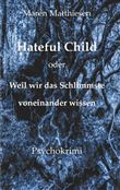 HATEFUL CHILD ODER WEIL WIR DAS SCHLIMMSTE VONEINANDER WISSE