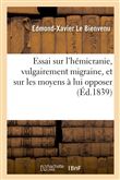 Essai sur l'hémicranie, vulgairement migraine, et sur les moyens à lui opposer