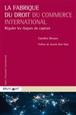 La fabrique du droit du commerce international