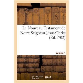Le Nouveau Testament de Notre Seigneur Jésus-Christ. Vol. 1